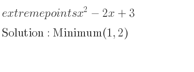 The extreme points of x^2-2x+3 are Minimum(1,2)